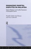Managing Marital Disputes in Malaysia : Islamic Mediators and Conflict Resolution in the Syariah Courts