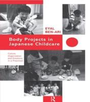 Body Projects in Japanese Childcare : Culture, Organization and Emotions in a Preschool