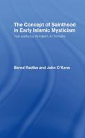 The Concept of Sainthood in Early Islamic Mysticism : Two Works by Al-Hakim al-Tirmidhi - An Annotated Translation with Introduction