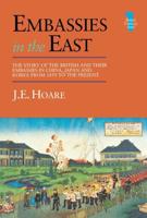 Embassies in the East : The Story of the British and Their Embassies in China, Japan and Korea from 1859 to the Present
