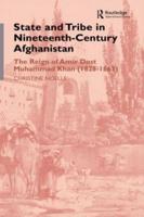 State and Tribe in Nineteenth-Century Afghanistan : The Reign of Amir Dost Muhammad Khan (1826-1863)