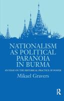 Nationalism as Political Paranoia in Burma: An Essay on the Historical Practice of Power