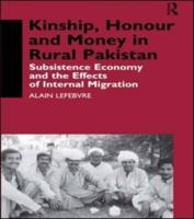 Kinship, Honour and Money in Rural Pakistan : Subsistence Economy and the Effects of International Migration