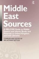 Middle East Sources : A MELCOM Guide to Middle Eastern and Islamic Books and Materials in the United Kingdom and Irish Libraries