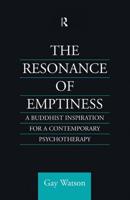 The Resonance of Emptiness : A Buddhist Inspiration for Contemporary Psychotherapy