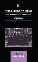 The Literary Field of Twentieth Century China