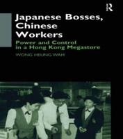 Japanese Bosses, Chinese Workers: Power and Control in a Hongkong Megastore
