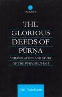 The Glorious Deeds of Purna : A Translation and Study of the Purnavadana