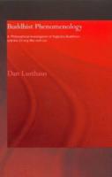 Buddhist Phenomenology : A Philosophical Investigation of Yogacara Buddhism and the Ch'eng Wei-shih Lun