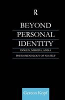 Beyond Personal Identity : Dogen, Nishida, and a Phenomenology of No-Self
