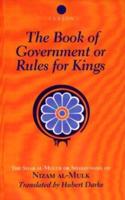 The Book of Government or Rules for Kings : The Siyar al Muluk or Siyasat-nama of Nizam al-Mulk