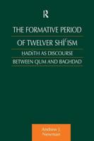 The Formative Period of Twelver Shi'ism : Hadith as Discourse Between Qum and Baghdad