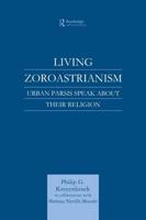 Living Zoroastrianism : Urban Parsis Speak about their Religion