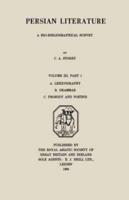 Persian Literature - A Biobibliographical Survey : A. Lexicography. B. Grammar. C. Prosody and Poetics. (Volume III Part 1)