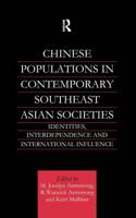 Chinese Populations in Contemporary Southeast Asian Societies : Identities, Interdependence and International Influence