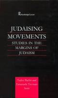 Judaising Movements : Studies in the Margins of Judaism in Modern Times