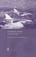 Defending Taiwan : The Future Vision of Taiwan's Defence Policy and Military Strategy