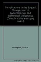 Complications in the Surgical Management of Gynaecological and Obstetrical Malignancy