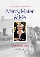 Mercy, Mater & Me Sister Angela Mary