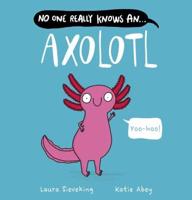 No One Really Knows an Axolotl