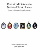 Portrait Miniatures in National Trust Houses. Vol. 2 Devon and Cornwall