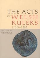 The Acts of Welsh Rulers, 1120-1283