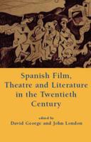 Spanish Film, Theatre and Literature in the Twentieth Century