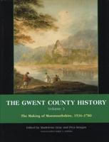 The Gwent County History. Vol. 3 The Making of Monmouthshire, 1536-1780