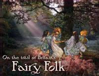 On the Trail of Britain's Fairy Folk