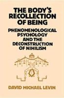 The Body's Recollection of Being : Phenomenological Psychology and the Deconstruction of Nihilism