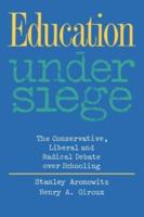 Education Under Siege : The Conservative, Liberal and Radical Debate over Schooling