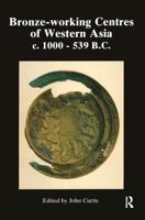 Bronzeworking Centres of Western Asia C.1000-539 B.C