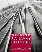 The Greatest Railway Blunder
