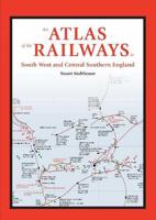Complete Atlas of the Railways of South West and Central Southern England