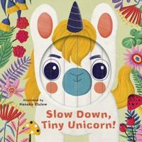 Slow Down, Tiny Unicorn!