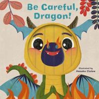 Be Careful, Dragon!