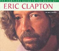 The Complete Guide to the Music of Eric Clapton