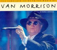 The Complete Guide to the Music of Van Morrison