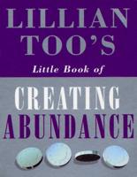 Lillian Too's Little Book of Creating Abundance
