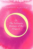 O - The Intimate History of the Orgasm