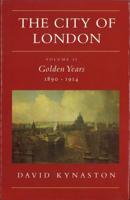 The City of London. Vol. 2 Golden Years, 1890-1914