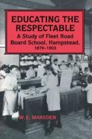 Educating the Respectable : A Study of Fleet Road Board School, Hampstead