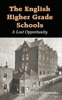 The English Higher Grade Schools : A Lost Opportunity
