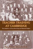 Teacher Training at Cambridge: The Initiatives of Oscar Browning and Elizabeth Hughes