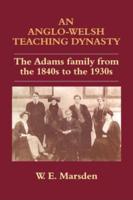 An Anglo-Welsh Teaching Dynasty : The Adams Family from the 1840s to the 1930s