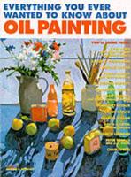 Everything You Ever Wanted to Know About Oil Painting