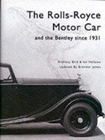 The Rolls-Royce Motor Car and the Bentley Since 1931
