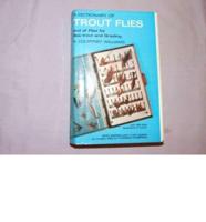 A Dictionary of Trout Flies and of Flies for Sea-Trout and Grayling