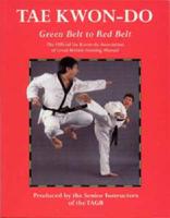 Tae Kwon-Do. Green Belt to Red Belt : The Official Tae Kwon-Do Association of Great Britain Training Manual