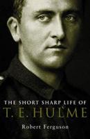 The Short Sharp Life of T.E. Hulme